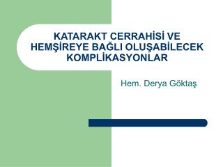 KATARAKT CERRAHİSİ VE HEMŞİREYE BAĞLI OLUŞABİLECEK KOMPLİKASYONLAR
