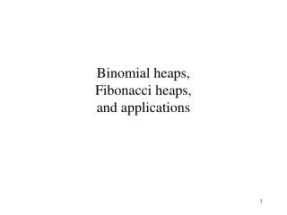 Binomial heaps, Fibonacci heaps, and applications