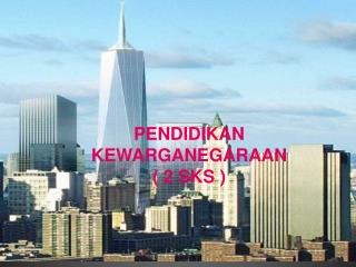 PENDIDIKAN KE WARGANEGARAAN ( 2 SKS )