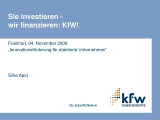 Sie investieren - wir finanzieren: KfW!