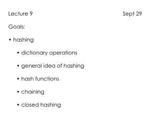 Lecture 9 Sept 29 Goals: hashing