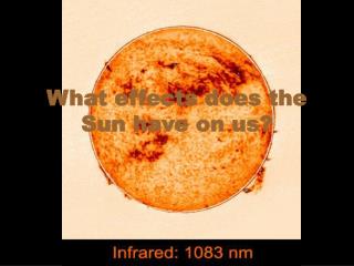 What effects does the Sun have on us?