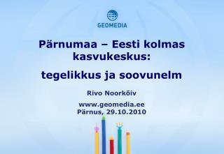 Pärnumaa – Eesti kolmas kasvukeskus: tegelikkus ja soovunelm Rivo Noorkõiv
