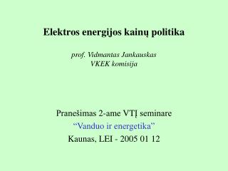 Elektros energijos kain ų politika prof. Vidmantas Jankauskas VKEK komisija