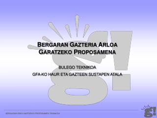 BERGARAN ESKU HARTZEKO PROPOSAMEN TEKNIKOA