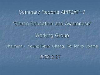 Summary Reports APRSAF-9 “ Space Education and Awareness ” Working Group