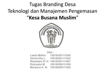 Tugas Branding Desa Teknologi dan Manajemen Pengemasan “ Kesa Busana Muslim ”