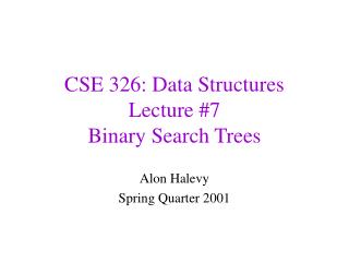 CSE 326: Data Structures Lecture #7 Binary Search Trees