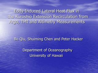 Bo Qiu, Shuiming Chen and Peter Hacker Department of Oceanography