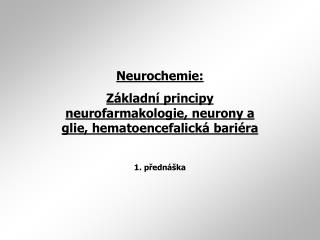 Neurochemie: Základní principy neurofarmakologie, neurony a glie, hematoencefalická bariéra