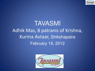 TAVASMI Adhik Mas , 8 patranis of Krishna, Kurma Avtaar , Shikshapatra