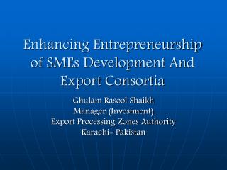 Enhancing Entrepreneurship of SMEs Development And Export Consortia