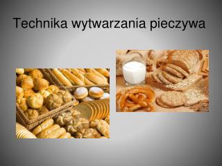 Technika wytwarzania pieczywa