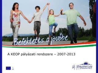 A KEOP pályázati rendszere – 2007-2013