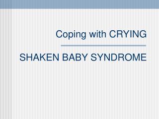 Coping with CRYING SHAKEN BABY SYNDROME