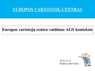 EUROPOS VARTOTOJŲ CENTRAS Europos vartotojų centro vaidmuo AGS kontekste