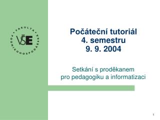 Počáteční tutoriál 4. semestru 9. 9. 2004