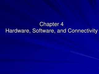 Chapter 4 Hardware, Software, and Connectivity