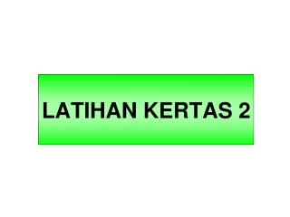 LATIHAN KERTAS 2