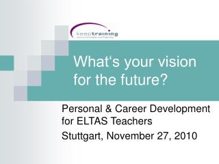 What‘s your vision for the future?