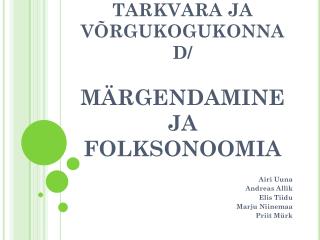 SOTSIAALNE TARKVARA JA VÕRGUKOGUKONNAD/ MÄRGENDAMINE JA FOLKSONOOMIA