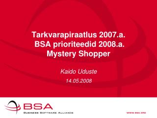Tarkvarapiraatlus 2007.a. BSA prioriteedid 2008.a. Mystery Shopper