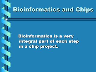 Bioinformatics and Chips