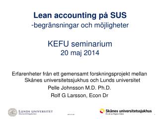 Lean accounting på SUS - begränsningar och möjligheter KEFU seminarium 20 maj 2014