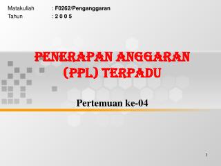 PENERAPAN ANGGARAN (ppl) TERPADU Pertemuan ke-04