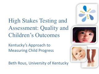 High Stakes Testing and Assessment: Quality and Children’s Outcomes