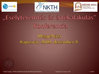 „Esélyteremtés és értékalakulás” Konferencia Megyeháza Kaposvár, 2009. december 8.
