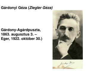 Gárdonyi Géza ( Ziegler Géza) Gárdony-Agárdpuszta,  1863. augusztus 3. – 