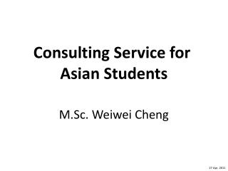 Consulting Service for Asian Students M.Sc. Weiwei Cheng