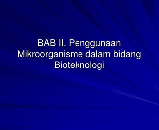 BAB II. Penggunaan Mikroorganisme dalam bidang Bioteknologi