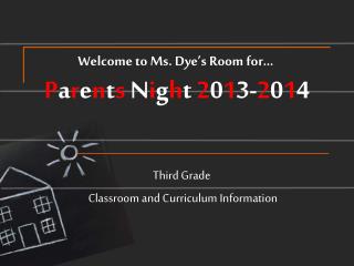 Welcome to Ms. Dye’s Room for… P a r e n t s N i g h t 2 0 1 3- 2 0 1 4