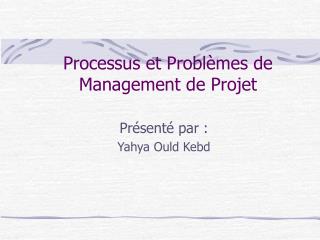 Processus et Problèmes de Management de Projet