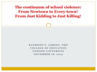 The continuum of school violence: From Newtown to Every-town! From Just Kidding to Just Killing!