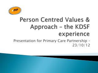 Person Centred Values &amp; Approach – the KDSF experience