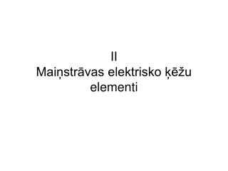 II Maiņstrāvas elektrisko ķēžu elementi