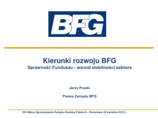 Kierunki rozwoju BFG Sprawność Funduszu - wzrost stabilności sektora Jerzy Pruski