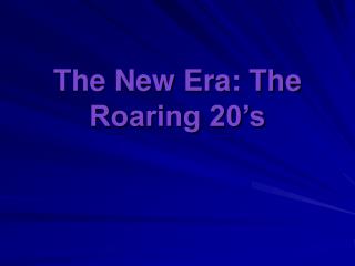 The New Era: The Roaring 20’s