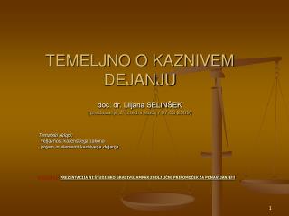 TEMELJNO O KAZNIVEM DEJANJU doc. dr. Liljana SELINŠEK (predavanje 2/ izredni študij / 07.03.2009)