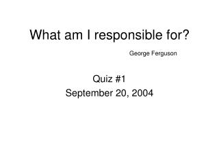 What am I responsible for? George Ferguson