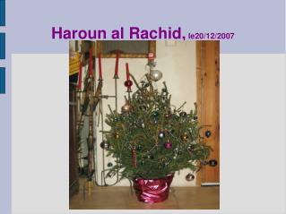 Haroun al Rachid, le20/12/2007