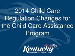 2014 Child Care Regulation Changes for the Child Care Assistance Program