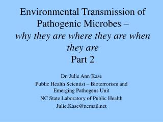 Dr. Julie Ann Kase Public Health Scientist – Bioterrorism and Emerging Pathogens Unit