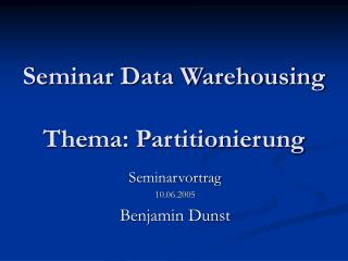 Seminar Data Warehousing Thema: Partitionierung