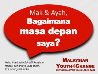 M ALAYSIAN Y OUTH 4 C HANGE UNTUK MALAYSIA YANG LEBIH BAIK