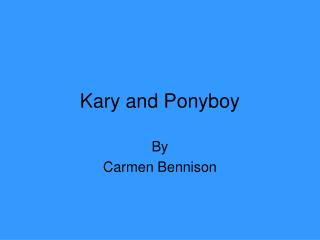 Kary and Ponyboy