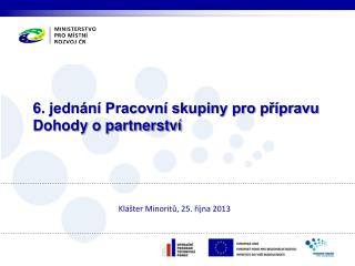 6. jednání Pracovní skupiny pro přípravu Dohody o partnerství